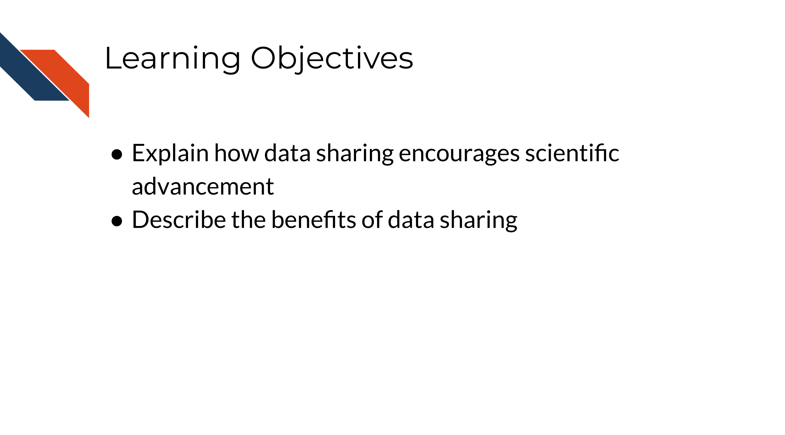 Learning objectives: 1. Explain how data sharing encourages scientific advancement, 2. Describe the benefits of data sharing 