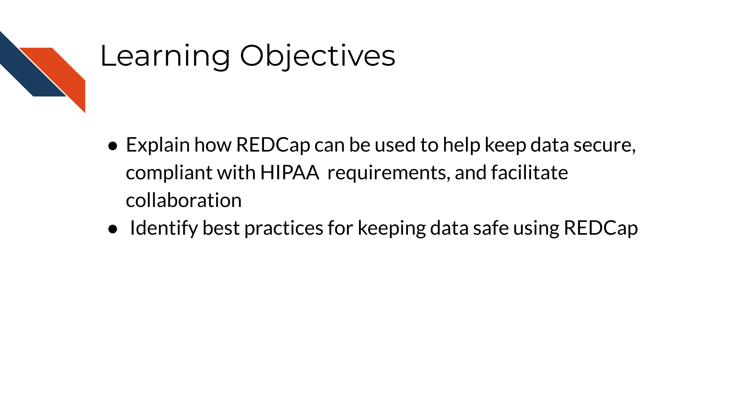 Learning objectives: Explain how REDCap can be used to help keep data secure, compliant with HIPAA requirements, and facilitate collaboration; Identify best practices for keeping data safe using REDCap