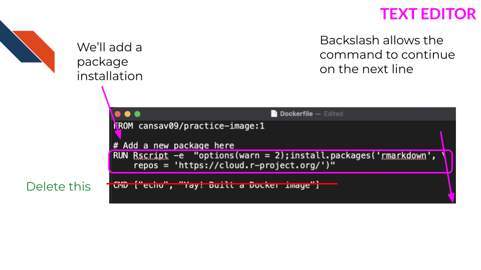 Here we are showing how we will alter this dockerfile to add the R package we need, rmarkdown. we will delete the CMD line and copy and paste this RUN command from the text and then save