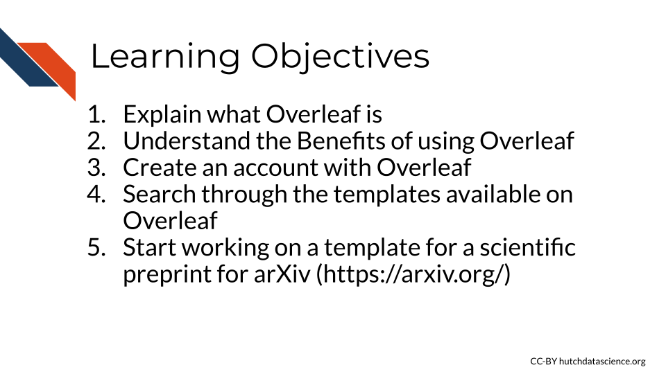 Learning Objectives: 1. Explain what Overleaf is, 2. Understand the Benefits of using Overleaf, 3. Create an account with Overleaf. 4. Search through the templates available on Overleaf, 5. Start working on a template for a scientific  preprint for arXiv