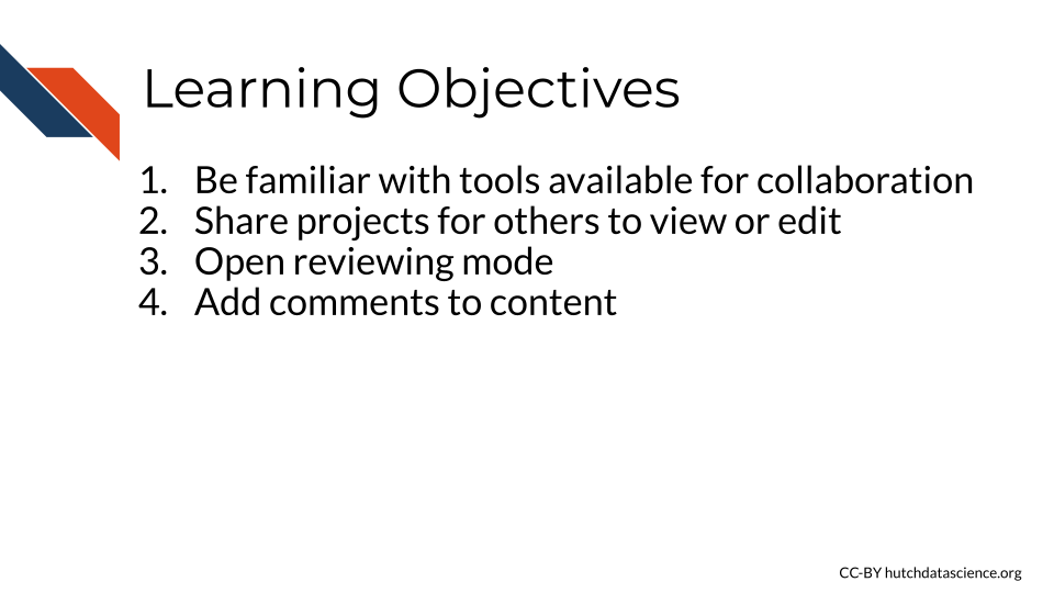 Learning Objectives: 1. Be familiar with tools available for collaboration, 2. Share projects for others to view or edit, 3. Open reviewing mode, 4. Add comments to content