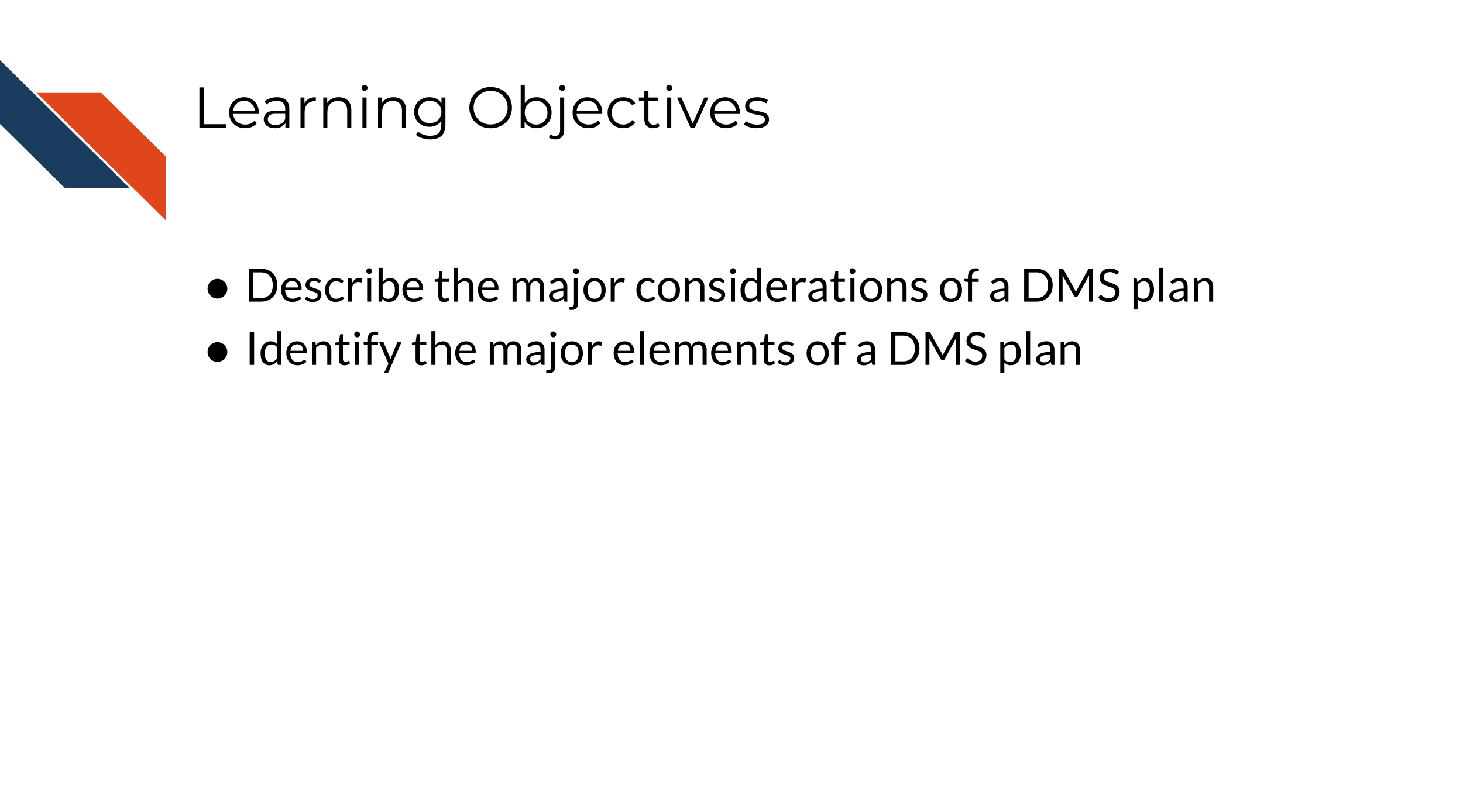 Learning Objectives: Describe the major considerations of a DMS plan, Identify the major elements of a DMS plan
