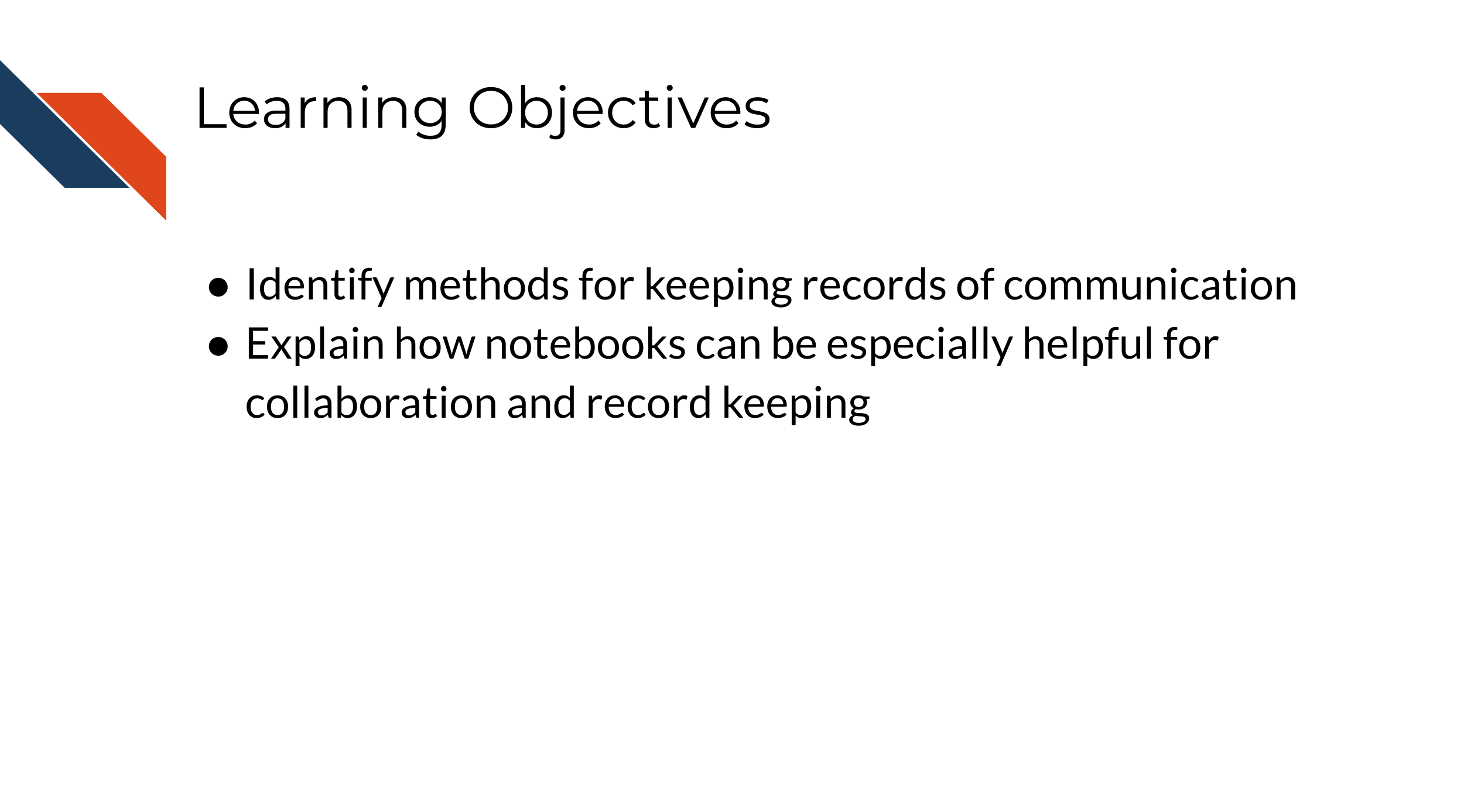 This chapter will demonstrate how to: Identify methods for keeping records of communication, Explain how notebooks can be especially helpful for collaboration and record keeping.