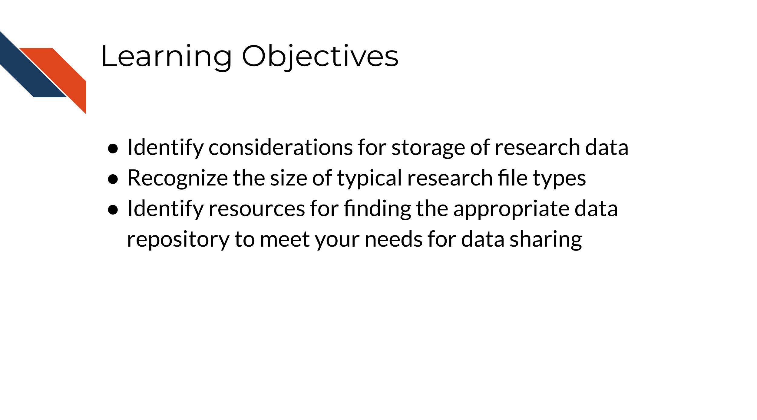 Learning objectives: Identify considerations for storage of research data, Recognize the size of typical research file types, Identify resources for finding the appropriate data repository to meet your needs for data sharing