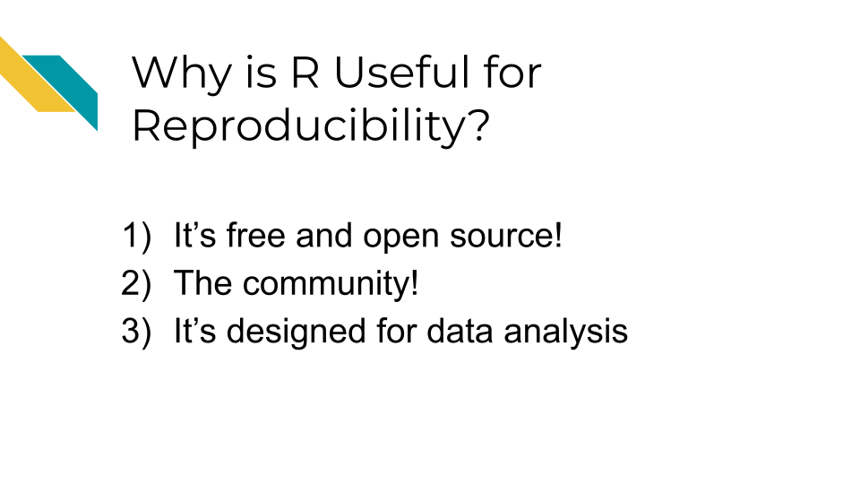 Why is R useful for Reproducibility? 1.It is free and open source, 2. The community, 3. It is designed for data wrangling and stats