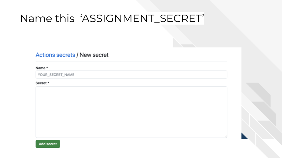 Save your copied personal access token as a repository secret naming it exactly ASSIGNMENT underscore SECRET where everything is capitalized and the two words are separated by an underscore with no spaces